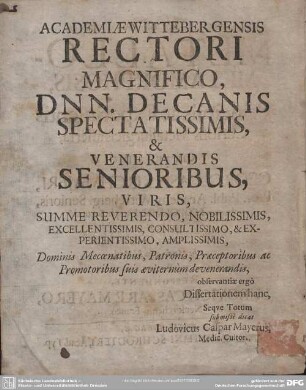 Academiae Wittebergensis Rectori Magnifico, DNN. Decanis Spectatissimis, et Venerandis Senioribus, Viris...