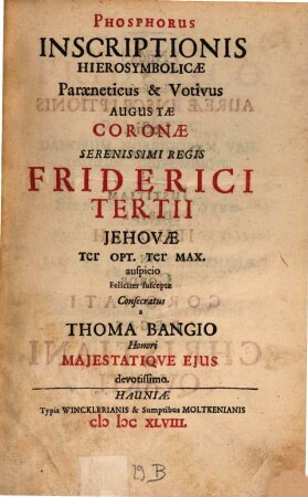 Phosphorus Inscriptionis Hierosymbolicae Paraeneticus et Votivus Augustae coronae Regis Friderici Tertii