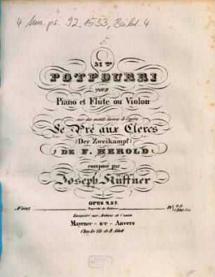 31me potpourri pour piano et flûte ou violon sur des motifs favoris de l'opéra Le pré aux clercs (Der Zweikampf) de F. Herold : opus 257