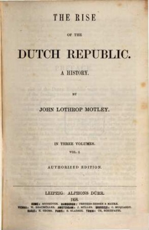 The rise of the Dutch republic : a history ; in three volumes. 1