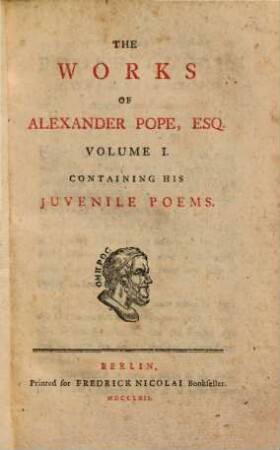The Works Of Alexander Pope, Esq. : In Ten Volumes Complete, With His Last Corrections, Additions, And Improvements, 1. Containing His Juvenile Poems