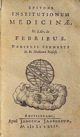Epitome institvtionvm medicinae cum Libro de febribvs Danielis Sennerti
