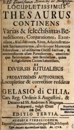 Locupletissimus Thesaurus Continens Varias & selectissimas Benedictiones, Coniurationes, Exorcismos, Absolutiones, Ritus, Administrationem Sacramentorum, ...
