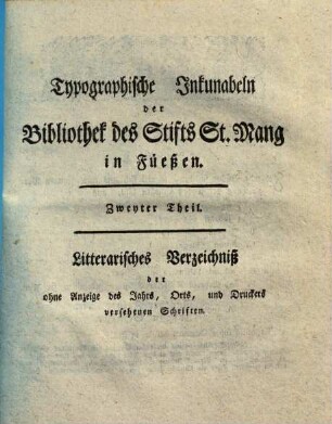 Verzeichniss alter Druckdenkmale der Bibliothek des uralten Benediktiner- Stifts zum H. Mang in Füessen : mit litterar. Anm. begleitet. 2