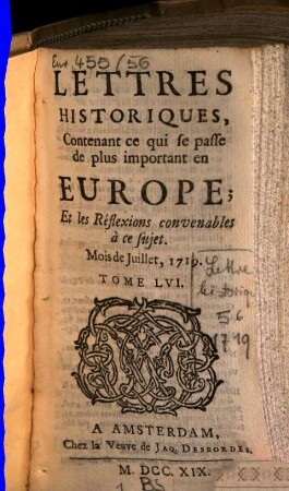 Lettres historiques, contenant ce qui se passe de plus important en Europe, et les réflexions nécessaires sur ce sujet. 56, 56. 1719. Juillet - déc.