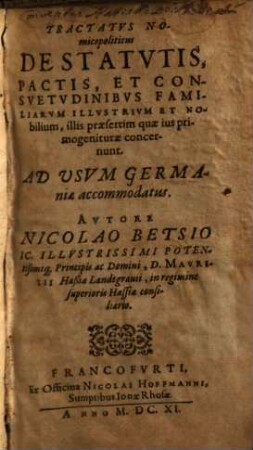 Tractatus nomicopoliticus de statutis, pactis et consuetudinibus familiarum illustrium et nobilium : illis praesertim quae ius primogeniturae concernunt ; ad usum Germaniae accommodatus