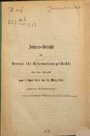 Jahresbericht des Vereins für Reformationsgeschichte über seine Thätigkeit. 2. 1884/85, 1. Apr. - 31. März
