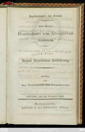 Empfindungen der Freude. Des Herrn Domdechants v. Alvensleben Hochwürden am Tage Seiner feyerlichen Einführung : Halberstadt, den 24. November 1796.