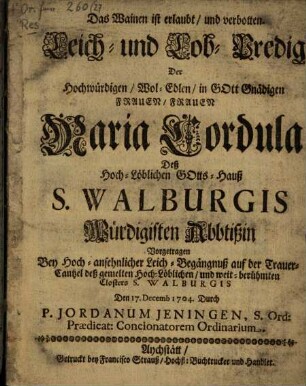 Das Wainen ist erlaubt, und verbotten : Leich- und Lob-Predig der Hochwürdigen Frauen Fr. Maria Cordula Abbtissin zu St. Walburgis