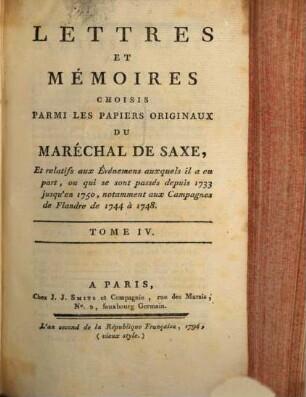 Lettres Et Mémoires Choisis Parmi Les Papiers Originaux Du Maréchal De Saxe : Et relatifs aux Événemens auxquels il a eu part, ou qui se sont passés depuis 1733 jusqu'en 1750, notamment aux Campagnes de Flandre de 1744 à 1748, 4