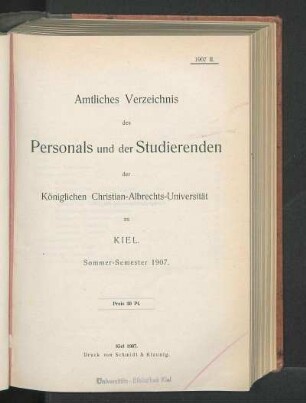 SS 1907: Amtliches Verzeichnis des Personals und der Studierenden der Königlichen Christian-Albrechts-Universität zu Kiel. Sommer-Semester 1907.