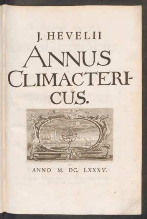 Johannis Hevelii Annus Climactericus, sive Rerum Uranicarum Observationum Annus Quadragesimus Nonus : exhibens Diversas Occultationes, tam Planetarum, quam Fixarum post editam Machinam Coelestem; nec non Plurimas Altitudines Meridianas Solis, ac Distantias Planetarum, Fixarumque, eo anno, quousque Divina concessit Benignitas, impetratas