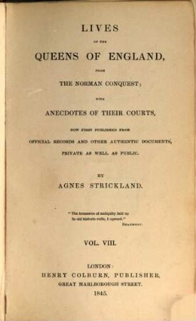 Lives of the queens of England, from the Norman conquest, with anecdotes of their courts, now first publ. from official records and other authentic documents, private as well as public, 8