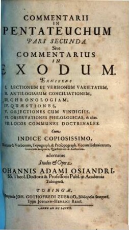 Commentarius in Pentateuchum : exhibens sacrum cum exegesi textum, lectionum et versionum varietatem, conciliatas antilogias, chronologiam, utilium quaestionum solutiones, obiectiones cum vindiciis observationes philologicas & locos communes doctrinales ..., 2