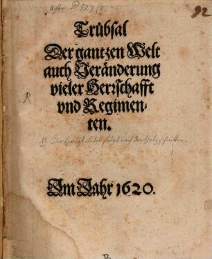 Trübsal Der gantzen Welt auch Veränderung vieler Herrschafft und Regimenten : [Propheceyen Und Weissagungen jetzt gegenwertig und künfftige sachen, Geschicht und Zufäll, biß zum Ende der Welt ankündend. Als nemblich: M. Johann Liechtenbergers, Johann Carionis, M. Josephi Grumpeck, Der Sibyllen, und vil anderer. Den Frommen zur Ermahnung und Trost: fürnämblich aber den bösen zum Schrecken und Warnung, ohne alle Partheyligkeit, zusamengetragen, und auß den alten Exemplaren getrewlich nachgetrucket]