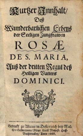 Kurtzer Innhalt deß wunderbarlichen Lebens der Seeligen Jungfrawen Rosae de S. Maria, auß der dritten Regul deß Heiligen Vatters Dominici