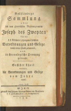 6.1786(1788): Vollständige Sammlung aller seit dem glorreichsten Regierungsantritt Joseph des Zweyten für die k. k. Erbländer ergangenen höchsten Verordnungen und Gesetze, 6.1786(1788)