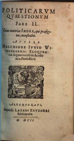 Politicarum Quaestionum centum ac tredecim, In Eloquentiae Studiosorum Gratiam, Stylum Exercere Cupientium, Selectarum, ac in partes tres distinctarum Pars .... 2