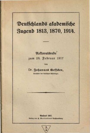 Deutschlands akademische Jugend 1813, 1870, 1914 : Rektoratsrede zum 28. Februar 1917