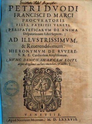 Petri Dvodi Francisci D. Marci Procvratoris Filii, Patritii Veneti, Peripateticarvm De Anima Disputationum Libri Septem