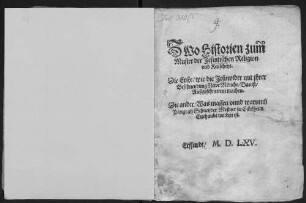 Zwo Historien zum Muster der Jesuitischen Religion vnd Keuscheyt : Die Erste, wie die Jesuwider mit jhrer Beschneydung Newe Mönche, Das ist, Außgeschnittene machen. Die ander, Was massen vnnd warumb Pangratz Schneyder Meßner zu Eckelheim Enthaubt worden ist