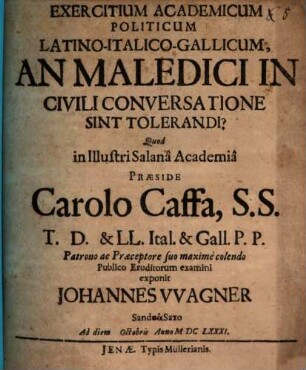 Exercitium academicum politicum Latino-Italico-Gallicum, an maledici in civili controversatione sint tolerandi?