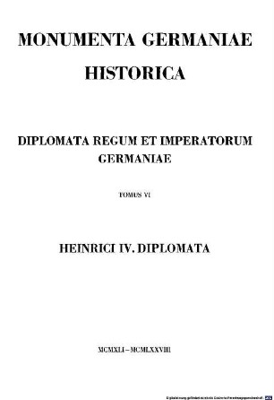 Monumenta Germaniae Historica. 6,1, Die Urkunden Heinrichs IV. ; 1056 - 1076