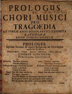Prologus Et Chori Musici Pro Tragoedia Ad Finem Anni Scholastici Exhibita Ratisbsoane Anno MDCCLX
