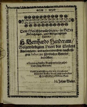Dem Wol Ehrwürdigen/ in Gott Andächtigen/ und Wohlgelahrten Herrn/ H. Bernhardo Sinderam/ [...]