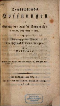 Teutschlands Hoffnungen in Gefolg der Pariser Convention vom 26. September 1815 : ein Nachtrag zu der Schrift: Teutschlands Erwartungen