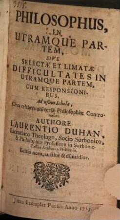 Philosophus In Utramque Partem, Sive Selectae Et Limatae Difficultates In Utramque Partem : Cum Responsionibus, Ad usum Schola, Circa celebres universae PHilosophiae Controversias