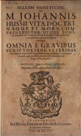 Bellum Hussiticum, quo M. Johannis Hussii Vita, Doctrinaque Et Mors Comprehenditur, Utque Bohemi, inprimis vero Joannes Zisca & Procopius Rasus vindicationem ipsius susceperint, luculenter exponitur