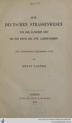 Zum deutschen Strassenwesen von der ältesten Zeit bis zur Mitte des XVII. Jahrhunderts : eine germanistisch-antiquarische Studie