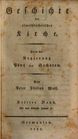 Geschichte der römischkatholischen Kirche : Unter der Regierung Pius des Sechsten, 3