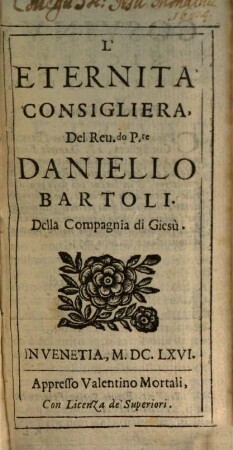 L' Eternità Consiglierà : Del Reu[eren]do P[ad]re Daniello Bartoli. Della Compagnia de Giesù