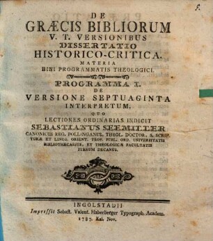 De Graecis Bibliorum V.T. Versionibus Dissertatio Historico-Critica : Materia Bini Programmatis Theologici, 1. Programma I, De versione septuaginta interpretum