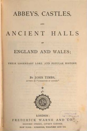 Abbeys, castles, and ancient halls of England and Wales : their legendary lore, and popular history. 1