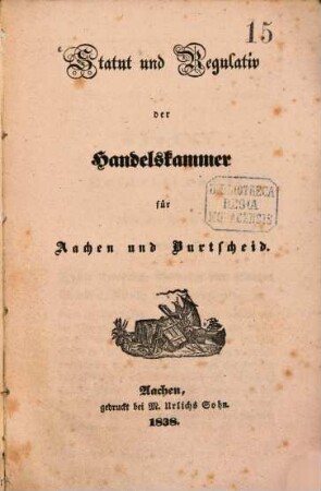 Statut und Regulativ der Handelskammer für Aachen und Burtscheid