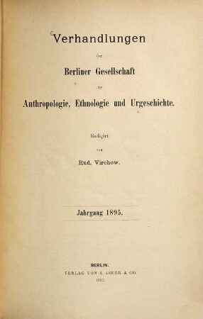 Verhandlungen der Berliner Gesellschaft für Anthropologie, Ethnologie und Urgeschichte. 1895