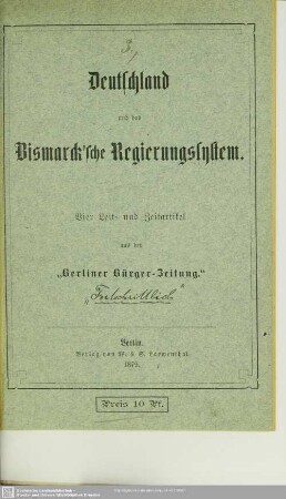 Deutschland und das Bismarck'sche Regierungssystem : vier Leit- und Zeitartikel aus der "Berliner Bürger-Zeitung"