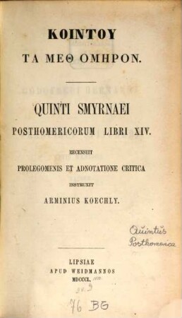 Posthomericorum libri XIV : Recensuit. prolegomenis et adnotatione critica instruxit Arminius Koechly = Kointu ta meth' Homeron