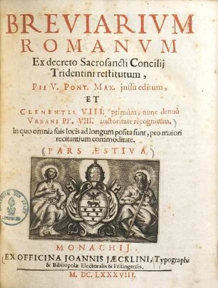 Breviarium Romanum, ex decreto sacrosancti concilii Tridentini restitutum : Pii V. Pont. Max. jussu editum et Clementis VIII. primum, nunc denuo Urbani PP. VIII. auctoritate recognitum ..., [1]. Pars aestiva