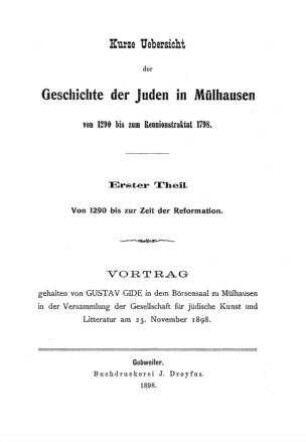 Kurze Uebersicht der Geschichte der Juden in Mülhausen von 1290 bis zum Reunionstraktat 1798 : Vortrag / gehalten von Gustav Gide ... am 23. November 1898