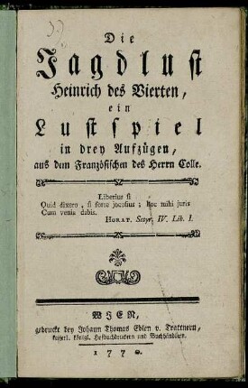 Die Jagdlust Heinrich des Vierten : ein Lustspiel in drey Aufzügen