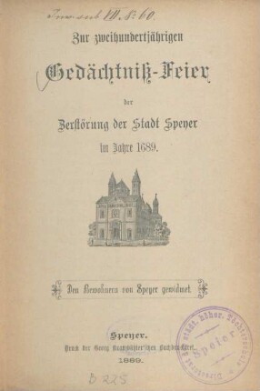 Zur zweihundertjährigen Gedächtniß-Feier der Zerstörung der Stadt Speyer im Jahre 1689 : den Bewohnern von Speyer gewidmet
