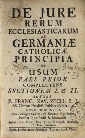 De Jure Rerum Ecclesiasticarum : Ad Germaniae Catholicae Principia Et Usum, 1. Complectens Sektionem I. & II.