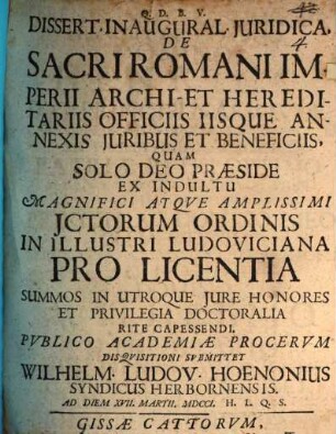 Dissert. Inaugural. Juridica, De Sacri Romani Imperii Archi- Et Hereditariis Officiis Iisque Annexis Juribus Et Beneficiis