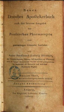 Neues deutsches Apothekerbuch : nach der letzten Ausgabe der preussischen Pharmacopöe. 2,2, Zweyther Theil, welcher die Heilmittelfertigungskunde enthält ; 2. Abth.