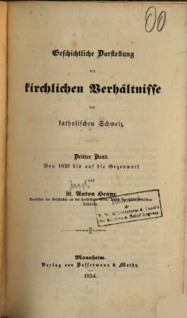 Geschichtliche Darstellung der kirchlichen Verhältnisse der katholischen Schweiz. 3, Von 1830 bis auf die Gegenwart