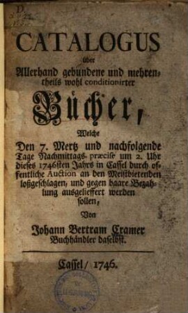 Catalogus über Allerhand gebundene und mehrenteils wohl conditionirter Bücher, Welche ... in Cassel durch offentliche Auction ... außgeschlagen ... werden sollen